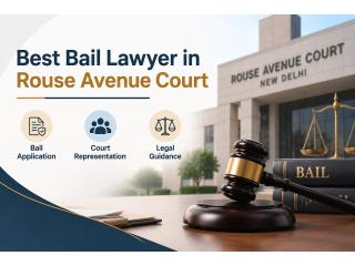 Looking for the Best Bail Lawyer in Rouse Avenue Court?