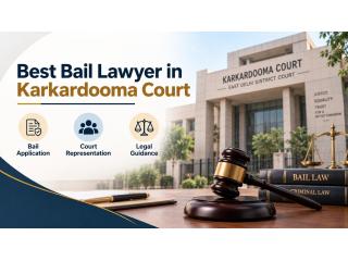 Seeking Best Bail Lawyer in Karkardooma Court For Your Case?