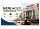 Seeking Best Bail Lawyer in Karkardooma Court For Your Case?
