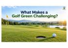 What Makes a Golf Green Challenging? 