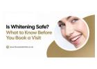 Is Whitening Safe? What to Know Before You Book a Visit