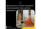 Beautifully Candid Wedding Photography for Lasting Memories