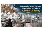 Get Quality Hotel Kitchen Equipment in Delhi – Contact Us Today