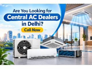 Are You Looking for Central AC Dealers in Delhi? Call Now