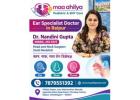 Ear Specialist Doctor in Raipur - Maa Ahilya Abhinandan Pediatric & ENT Care