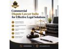 Commercial Dispute Lawyer India for Effective Legal Solutions