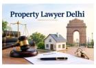Looking for a Trusted Property Lawyer Delhi for Legal Property Matters?