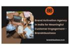 Brand Activation Agency in India for Meaningful Customer Engagement - Brandnbusiness