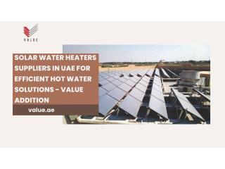 Solar Water Heaters Suppliers in UAE for Efficient Hot Water Solutions - Value Addition
