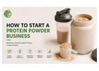 How to Start a Protein Powder Business
