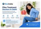 Best Piles Treatment Doctors in Delhi | DocIndia