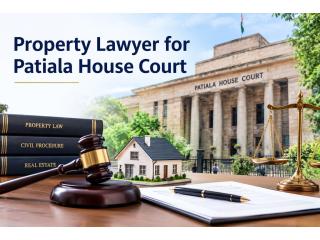Need a Reliable Property Lawyer for Patiala House Court in Delhi?