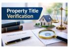 Why Is Property Title Verification Essential Before Buying Any Property?