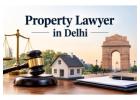 Are You Looking for a Reliable Property Lawyer in Delhi for Property Disputes?