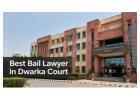 Best Bail Lawyer in Dwarka Court for Bail and Criminal Cases