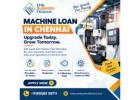 Machine Loan in Chennai – 48 Hour Approval for Smart Business Expansion