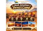 Book Jaisalmer Desert Camp for an Amazing Desert Trip