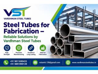 Steel Tubes for Fabrication – Reliable Solutions by Vardhman Steel Tubes