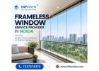 Frameless Window Service Provider in Noida for Modern Spaces