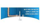 Best Pipes For Water Supply
