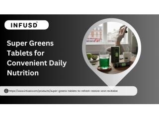 Super Greens Tablets for Convenient Daily Nutrition | Infusd
