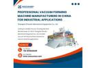 Professional Vacuum Forming Machine Manufacturers in China for Industrial Applications