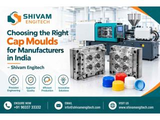 Choosing the Right Cap Moulds for Manufacturers in India – Shivam Engitech