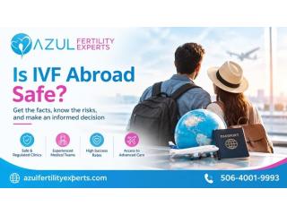 Is IVF Abroad Safe? Understanding Fertility Treatment at Azul Fertility Experts