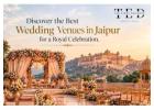 Discover the Best Wedding Venues in Jaipur for a Royal Celebration