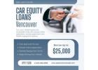 Start Your Car Equity Loans in Vancouver Today