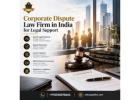 Corporate Dispute Law Firm in India for Legal Support