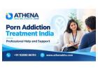 Porn Addiction Treatment India | Professional Help and Support 