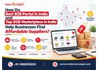 How Best B2B Portal in India and Top B2B Marketplace in India Help Find Suppliers?