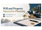 How Can Will and Property Succession Planning Protect Your Family’s Future?