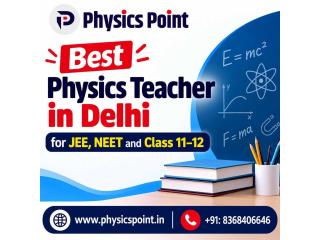 Best Physics Teacher In Delhi For IIT JEE and NEET