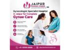 Gynecologist Specialist Hospital in Jaipur for Complete Gynae Care
