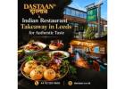 Indian Restaurant Takeaway in Leeds for Authentic Taste