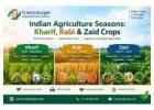 Indian Agriculture Seasons: Kharif, Rabi & Zaid Crops 