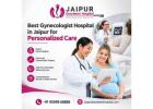 Best Gynecologist Hospital in Jaipur for Personalized Care