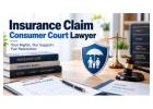 Insurance Claim Consumer Court Lawyer for Rejected Claims ?
