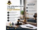 Top Arbitration Lawyer in India for Legal Solutions