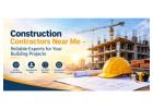 Construction Contractors Near Me – Reliable Experts for Your Building Projects