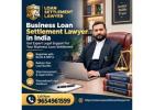 Business Loan Settlement Lawyer in India – Get Professional Legal Guidance