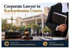 Need a Corporate Lawyer in Karkardooma Courts for Your Business Dispute?