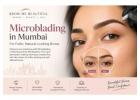 Microblading in Mumbai for Fuller, Natural-Looking Brows
