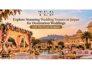 Explore Stunning Wedding Venues in Jaipur for Destination Weddings with The Event Designer