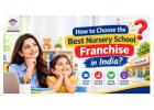 How to Choose the Best Nursery School Franchise in India?