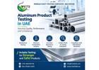 Aluminum Mechanical Testing UAE for Engineering Quality Control