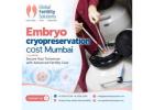 Embryo Freezing and Storage Expenses: What Patients in Mumbai Should Know