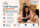 Child Therapist in Mumbai - What to Look For and When Your Child Actually Needs One